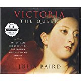Victoria the Queen: An Intimate Biography of the Woman Who Ruled an