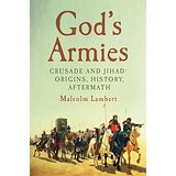 God's Armies: Crusade and Jihad; Origins, History, Aftermath