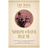Someone To Watch Over Me: A Portrait of Eleanor Roosevelt and the Tortured Father Who Shaped Her Life