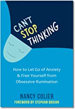Can't Stop Thinking: How To Let Go of Anxiety and Free Yourself from Obsessive Rumination