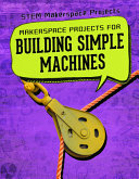 Makerspace Projects for Building Simple Machines