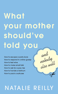 What Your Mother Should've Told You: And Nobody Else Will