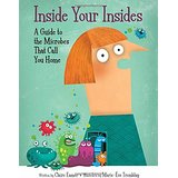 Inside Your Insides: A Guide to the Microbes That Call You Home