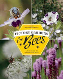 Victory Gardens for Bees: A DIY Guide to Saving the Bees