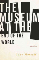 The Museum at the End of the World: Stories