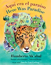 Aquí era el paraíso/ Here Was Paradise: Selección de poemas de Humberto Ak'abal/ Selected Poems of Humberto Ak'abal