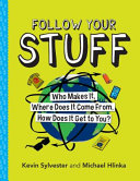 Follow Your Stuff: Who Makes It, Where Does It Come From, How Does It Get to You?