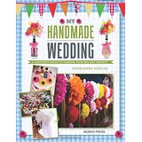 My Handmade Wedding: A Crafter's Guide to Making Your Big Day Perfect