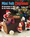 Mini Felt Christmas: 20 Decorations To Sew for the Festive Season