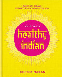 Chetna's Healthy Indian: Everyday Family Meals. Effortlessly Good for You