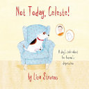 Not Today, Celeste!: A Dog's Tale About Her Human's Depression