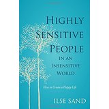 Highly Sensitive People in an Insensitive World: How To Create a Happy Life