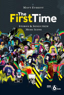 The First Time: Stories &amp; Songs from Music Icons
