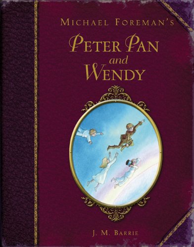 Michael Foreman's Peter Pan and Wendy (Illustrated Classics)
