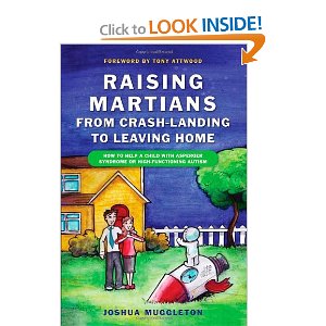Raising Martians from Crash-Landing to Leaving Home: How To Help a Child with Asperger Syndrome or High-Functioning Autism