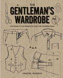 The Gentleman's Wardrobe: Vintage-Style Projects for the Modern Man