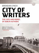 City of Writers: From Behan to Wilde—The Lives and Homes of Dublin Authors