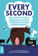 Every Second: 100 Lightning Strikes, 8,000 Scoops of Ice Cream, 200,000 Text Messages, 1 Million Gallons of Cow Burps…and Other Incredible Things That Happen Each Second Around the World