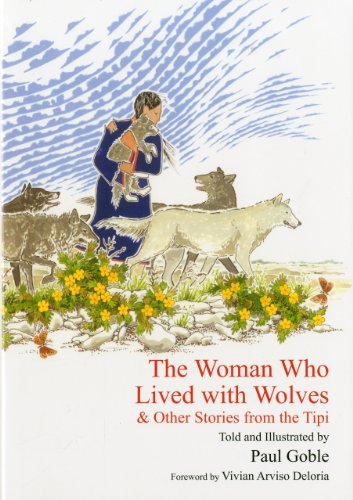 The Woman Who Lived with Wolves & Other Stories from the Tipi