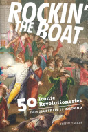 Rockin' the Boat: 50 Iconic Rebels and Revolutionaries—from Joan of Arc to Malcolm X.