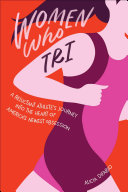 Women Who Tri: A Reluctant Athlete's Journey into the Heart of America's Newest Obsession