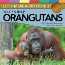 Let's Make a Difference: We Can Help Orangutans