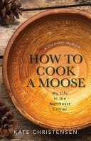 How To Cook a Moose: A Culinary Memoir