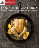 Cook's Country Cook It in Cast Iron: Kitchen-Tested Recipes for the One Pan That Does It All