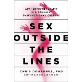 Sex Outside the Lines: Authentic Sexuality in a Sexually Dysfunctional Culture