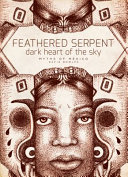 Feathered Serpent/Dark Heart of Sky: Myths of Mexico