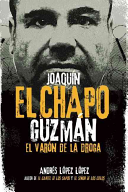 Joaquín "El Chapo" Guzmán: El varón de la droga