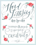 Hand Lettering Step by Step: Techniques & Projects To Express Yourself Creatively