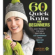 60 Quick Knits for Beginners: Easy Projects for New Knitters in 220 Superwash® from Cascade Yarns®