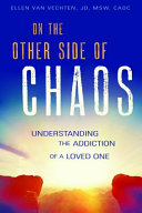 On the Other Side of Chaos: Understanding the Addiction of a Loved One