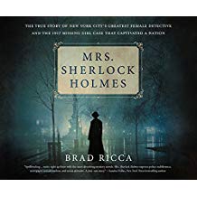 Mrs. Sherlock Holmes: The True Story of New York City's Greatest Female Detective and the 1917 Missing Girl Case That Captivated a Nation