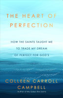 The Heart of Perfection: How the Saints Taught Me To Trade My Dream of Perfect for God's