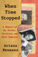 When Time Stopped: A Memoir of My Father's War and What Remains