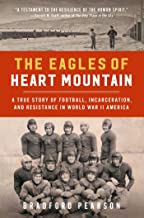 The Eagles of Heart Mountain: A True Story of Football, Incarceration, and Resistance in World War II America