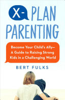 X-Plan Parenting: Become Your Child's Ally