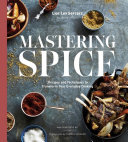Mastering Spice: Recipes and Techniques to Transform Your Everyday Cooking