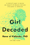 Girl Decoded: A Scientist's Quest To Reclaim Our Humanity by Bringing Emotional Intelligence to Technology