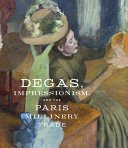 Degas, Impressionism, and the Millinery Trade