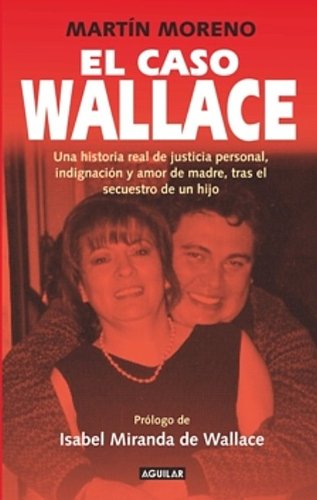 El caso Wallace. Una historia real de justicia personal, indignacion y amor de madre, tras el secuestro de un hijo.
(The Wallace Case