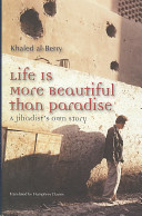 Life Is More Beautiful Than Paradise: A Jihadist's Own Story